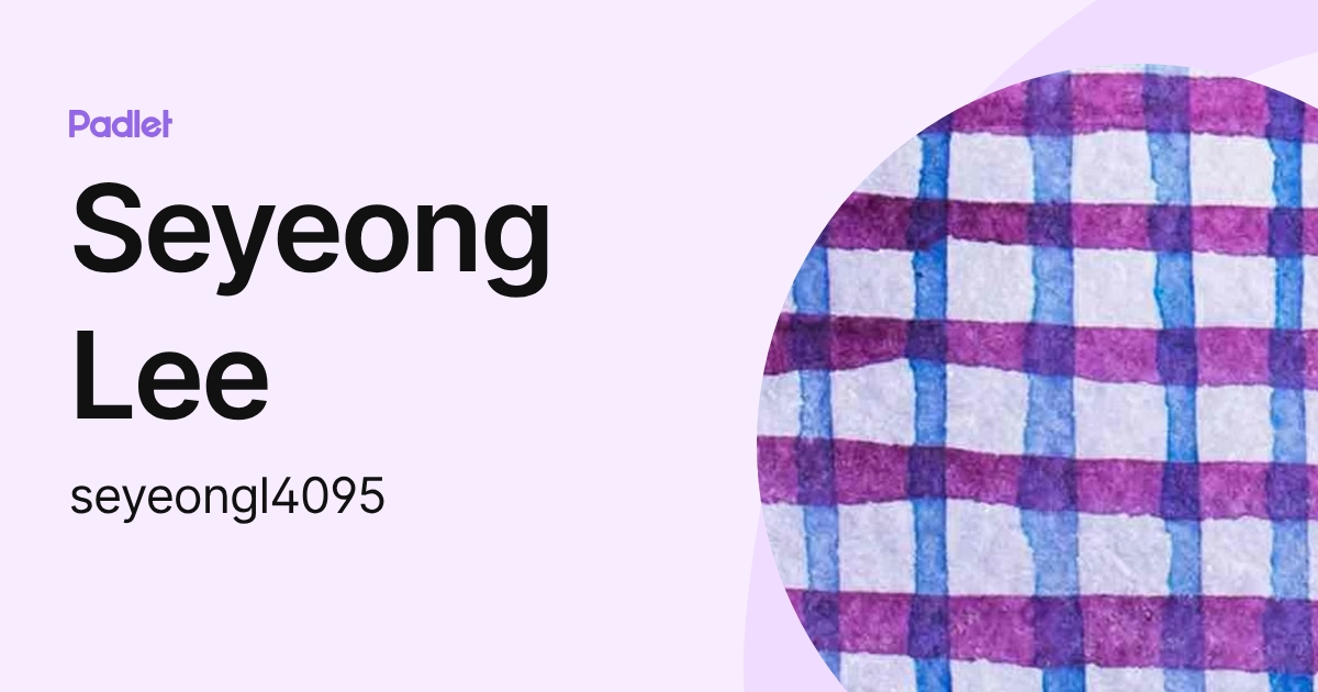 Seyeong Lee (seyeongl4095) profile | Padlet