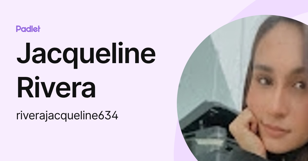 Jacqueline Rivera (riverajacqueline634) profile | Padlet