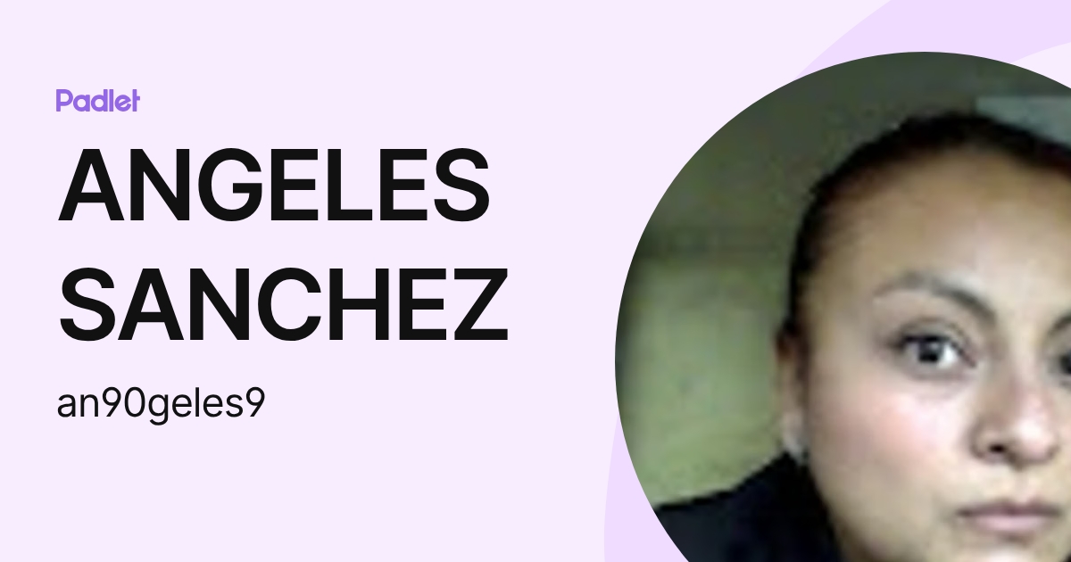 ANGELES SANCHEZ (an90geles9) profile | Padlet