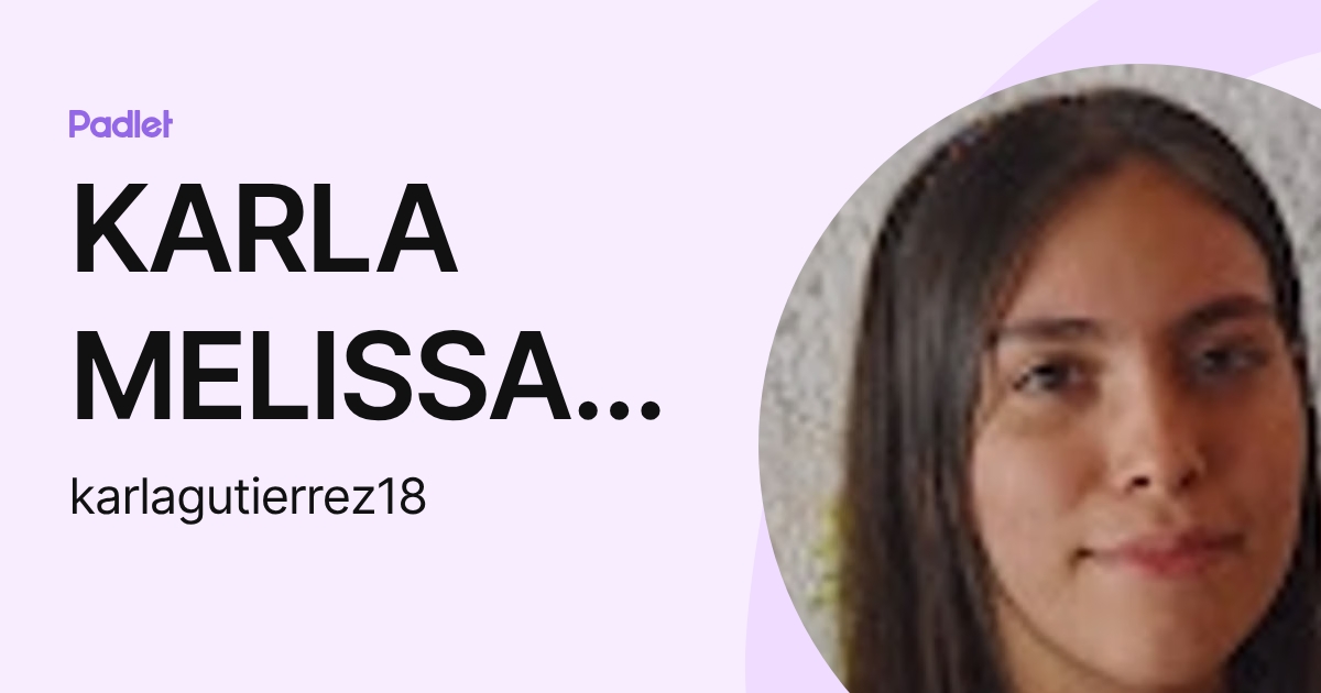 KARLA MELISSA GUTIERREZ RODRIGUEZ (karlagutierrez18) profile | Padlet
