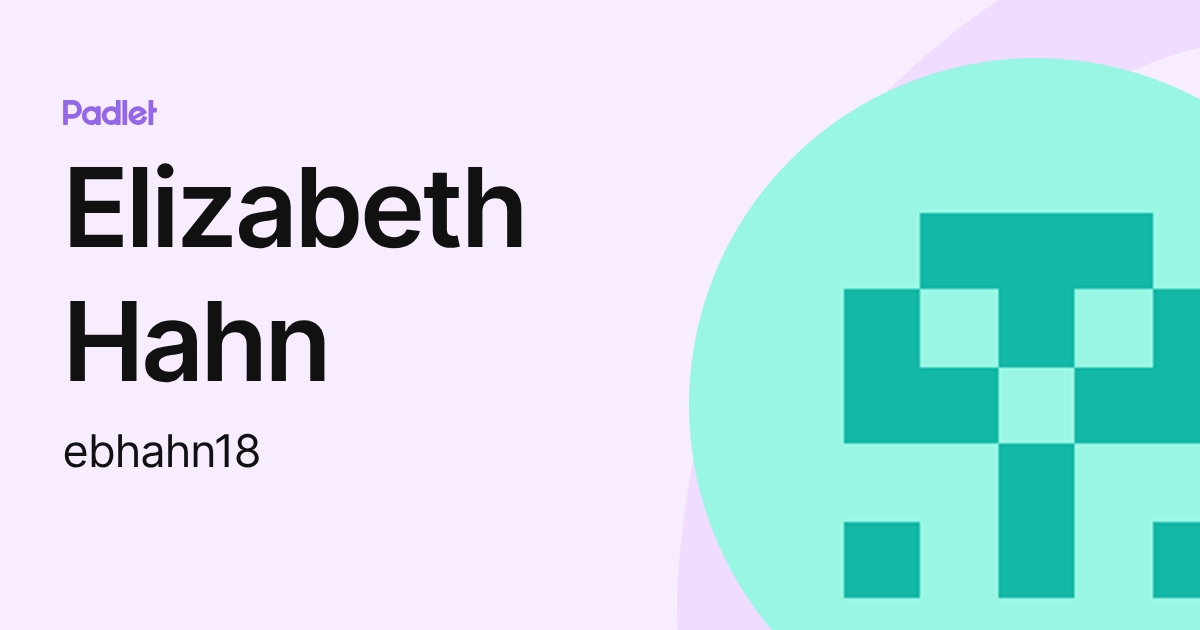 Elizabeth Hahn (ebhahn18) profile | Padlet