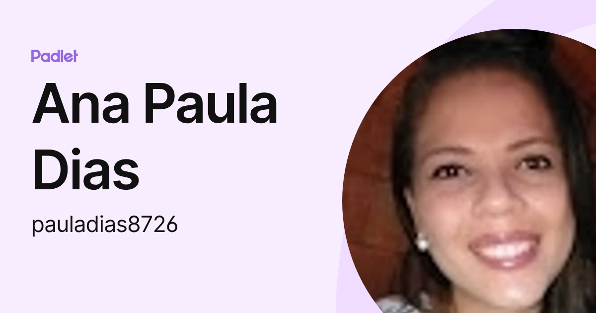 Ana Paula Dias (pauladias8726) profile | Padlet