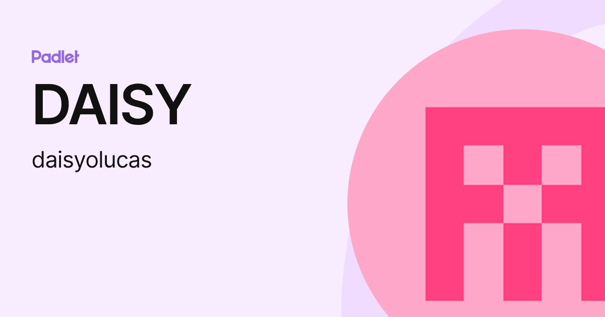 DAISY (daisyolucas) profile | Padlet