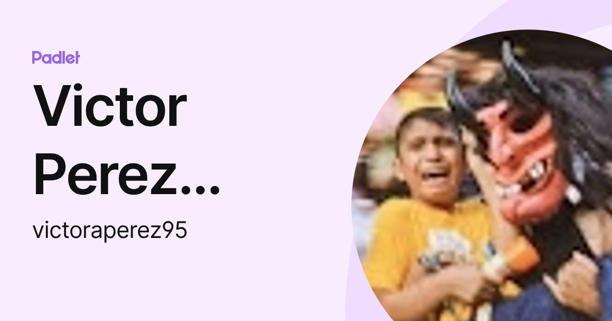 Victor Perez Gonzalez (victoraperez95) profile | Padlet