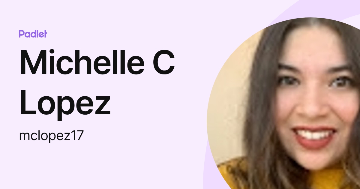 Michelle C Lopez (mclopez17) profile | Padlet