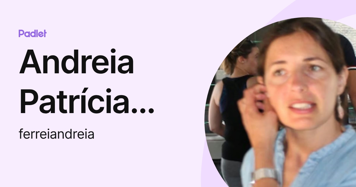 Andreia Patrícia Ferreira (ferreiandreia) perfil | Padlet