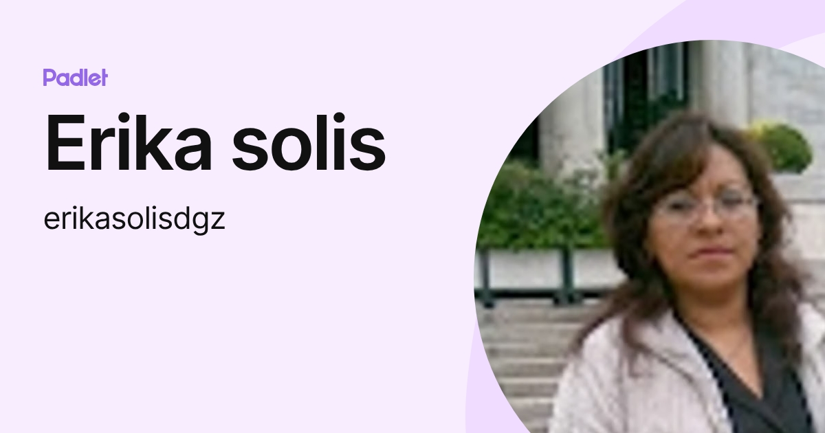 Erika solis (erikasolisdgz) profile | Padlet