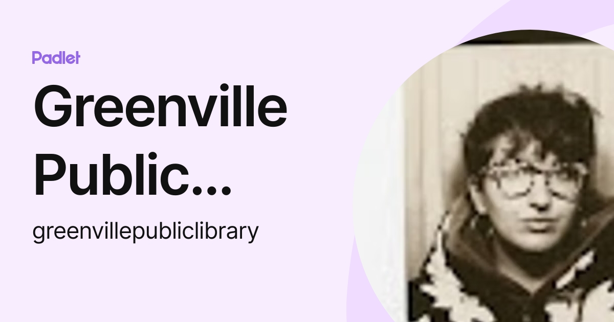 Greenville Public Library (greenvillepubliclibrary) profile Padlet