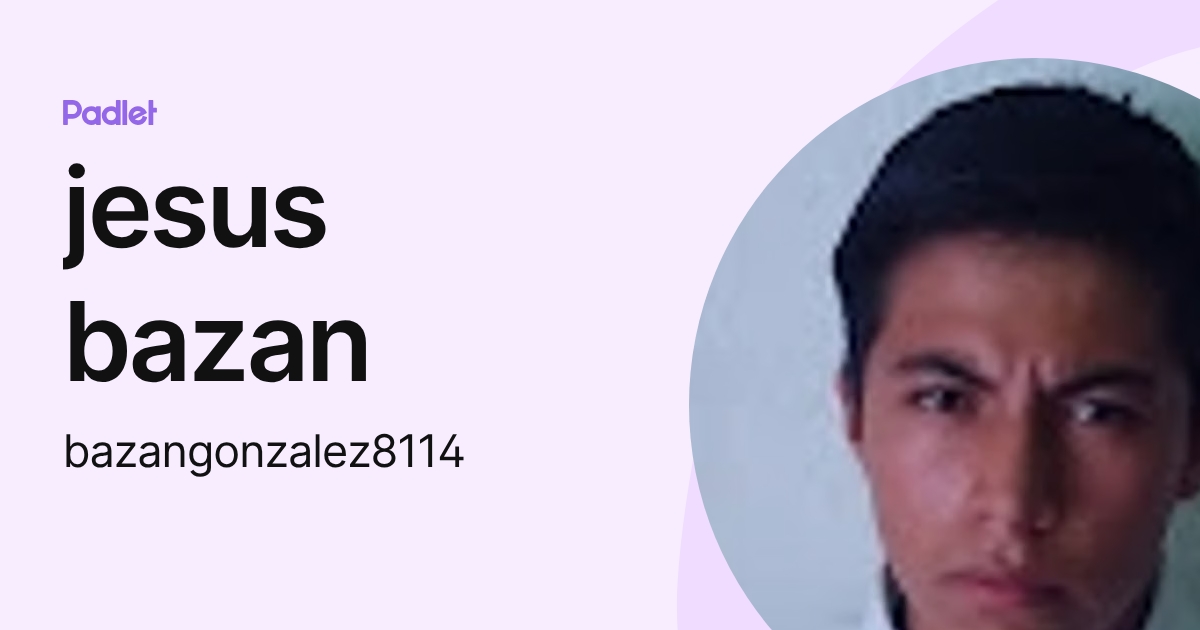 jesus bazan (bazangonzalez8114) profile | Padlet
