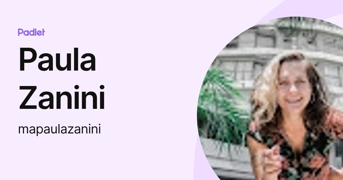 Paula Zanini (mapaulazanini) profile | Padlet
