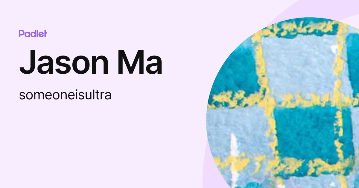 Jason Ma (someoneisultra) profile | Padlet
