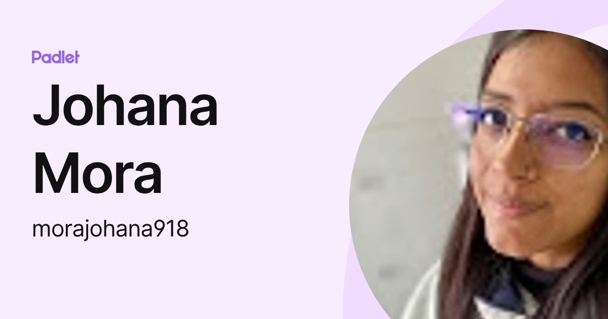 Johana Mora (morajohana918) profile | Padlet