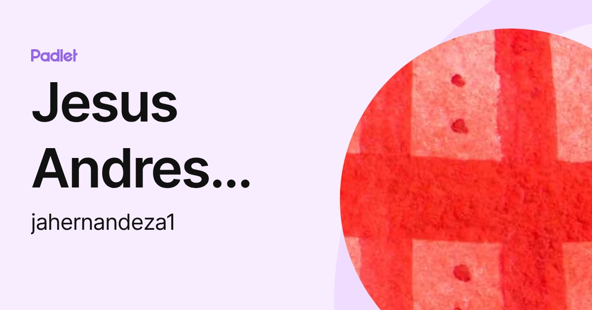 Jesus Andres Hernandez Aparicio (jahernandeza1) profile | Padlet