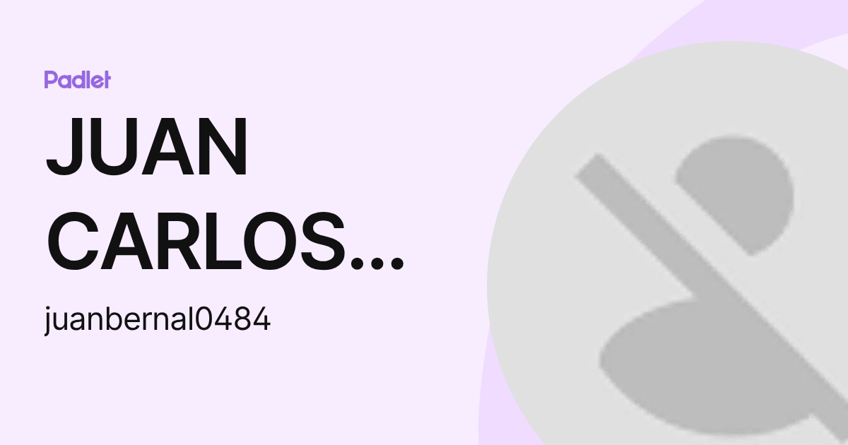 JUAN CARLOS BERNAL MENDEZ (juanbernal0484) profile | Padlet