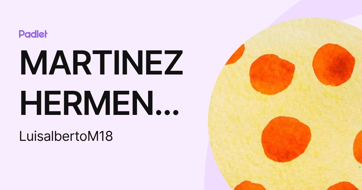MARTINEZ HERMENEJILDO LUIS ALBERTO (LuisalbertoM18) profile | Padlet