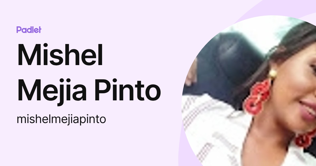 Mishel Mejia Pinto (mishelmejiapinto) profile | Padlet