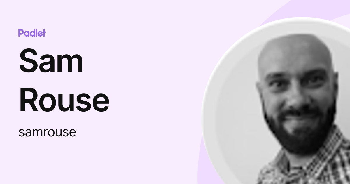 Sam Rouse (samrouse) profile | Padlet