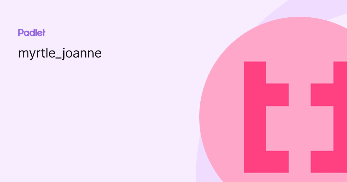 myrtle_joanne profile | Padlet