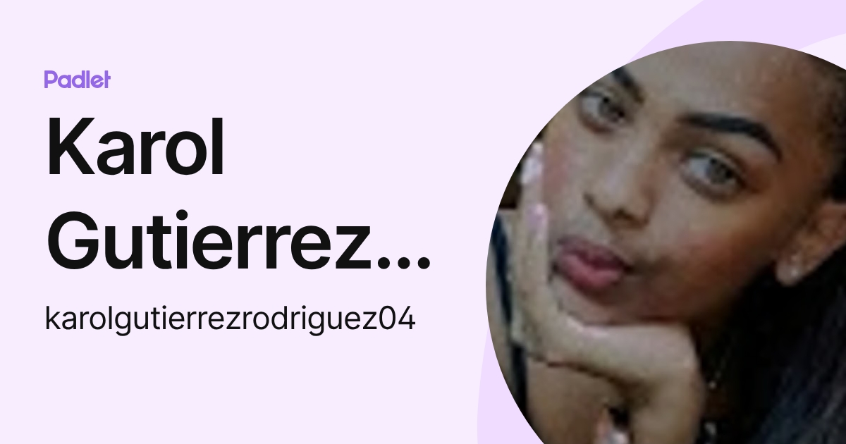 Karol Gutierrez Rodriguez (karolgutierrezrodriguez04) profile | Padlet