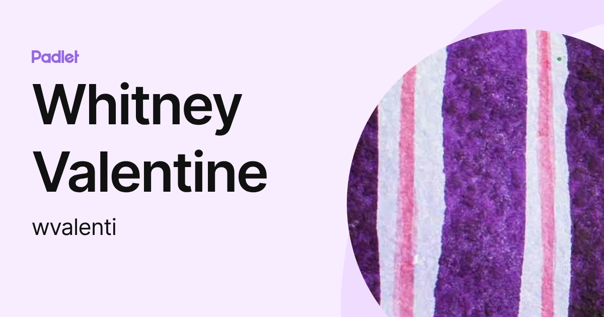 Whitney Valentine (wvalenti) profile | Padlet
