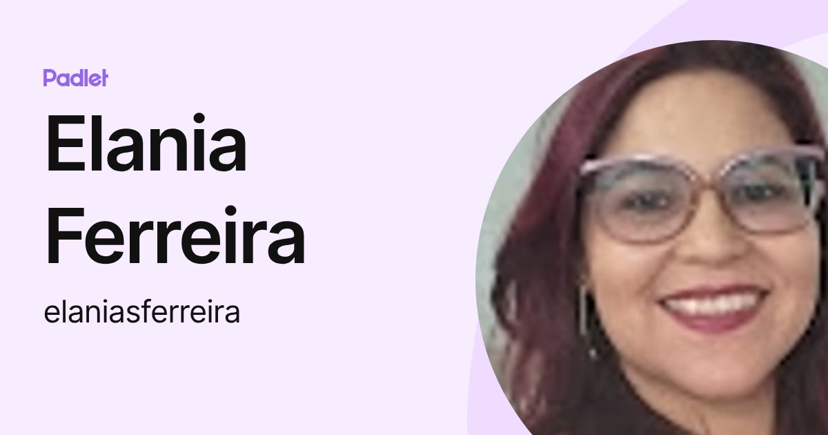 Elania Ferreira (elaniasferreira) profile | Padlet