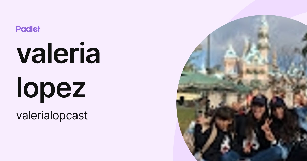 valeria lopez (valerialopcast) profile | Padlet
