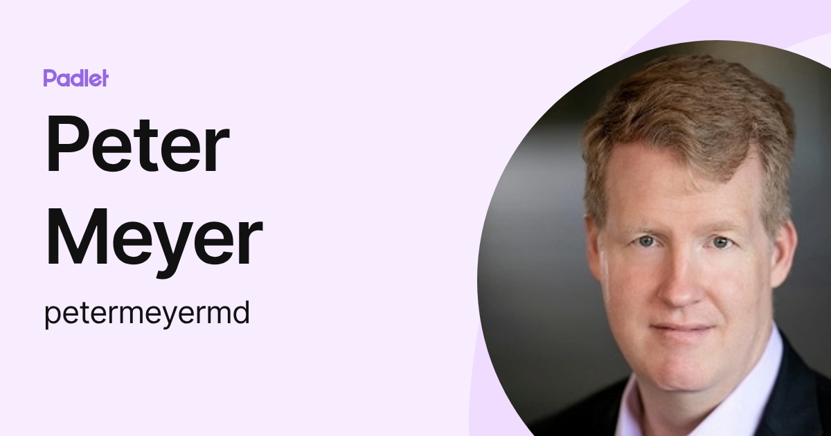 Peter Meyer (petermeyermd) profile | Padlet