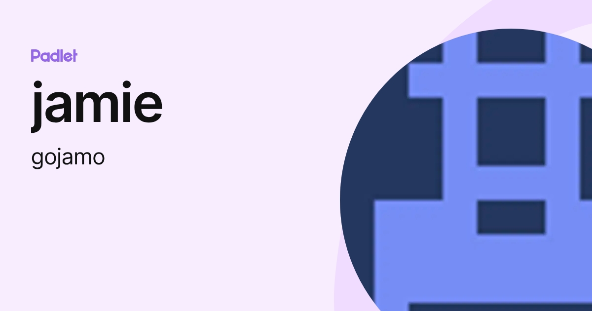 jamie (gojamo) profile | Padlet