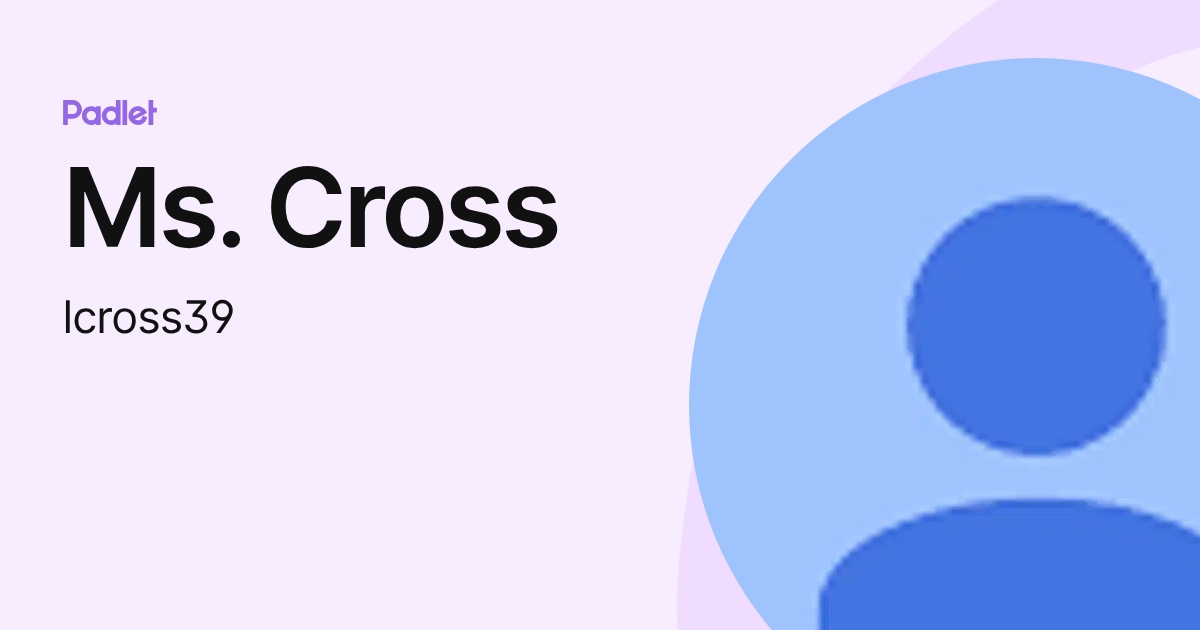 Ms. Cross (lcross39) profile | Padlet