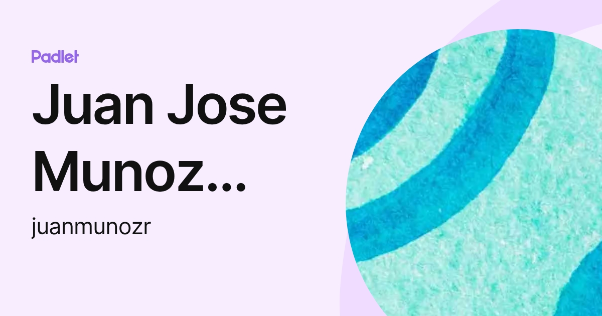 Juan Jose Munoz Ramirez (juanmunozr) profile | Padlet