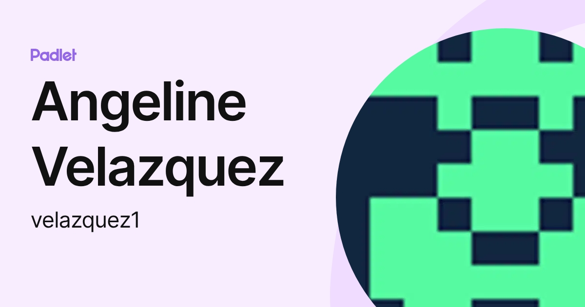 Angeline Velazquez (velazquez1) profile | Padlet
