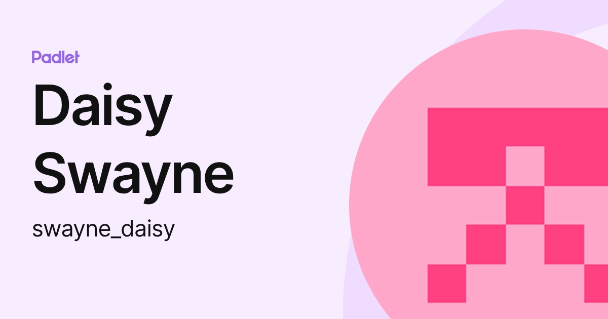 Daisy Swayne (swayne_daisy) profile | Padlet