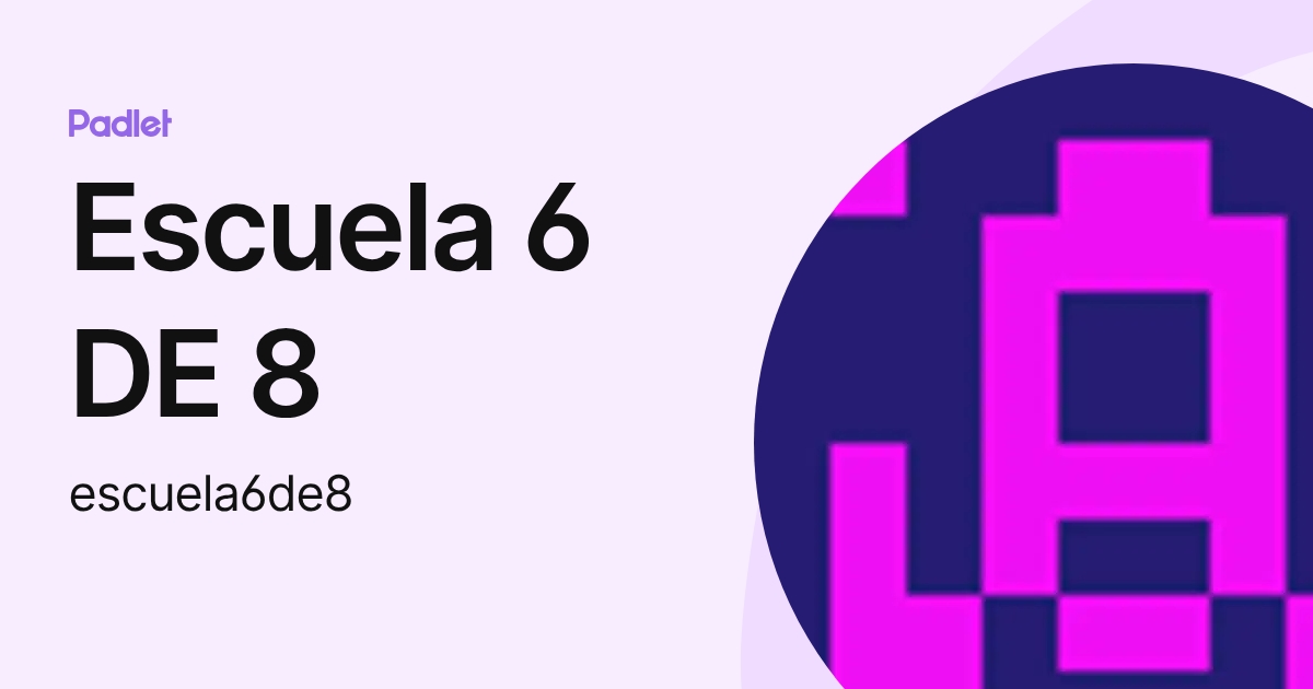 Escuela 6 DE 8 (escuela6de8) profile | Padlet