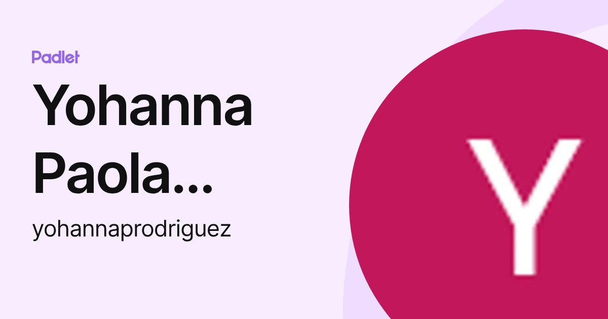 Yohanna Paola Rodríguez Gómez (yohannaprodriguez) profile | Padlet