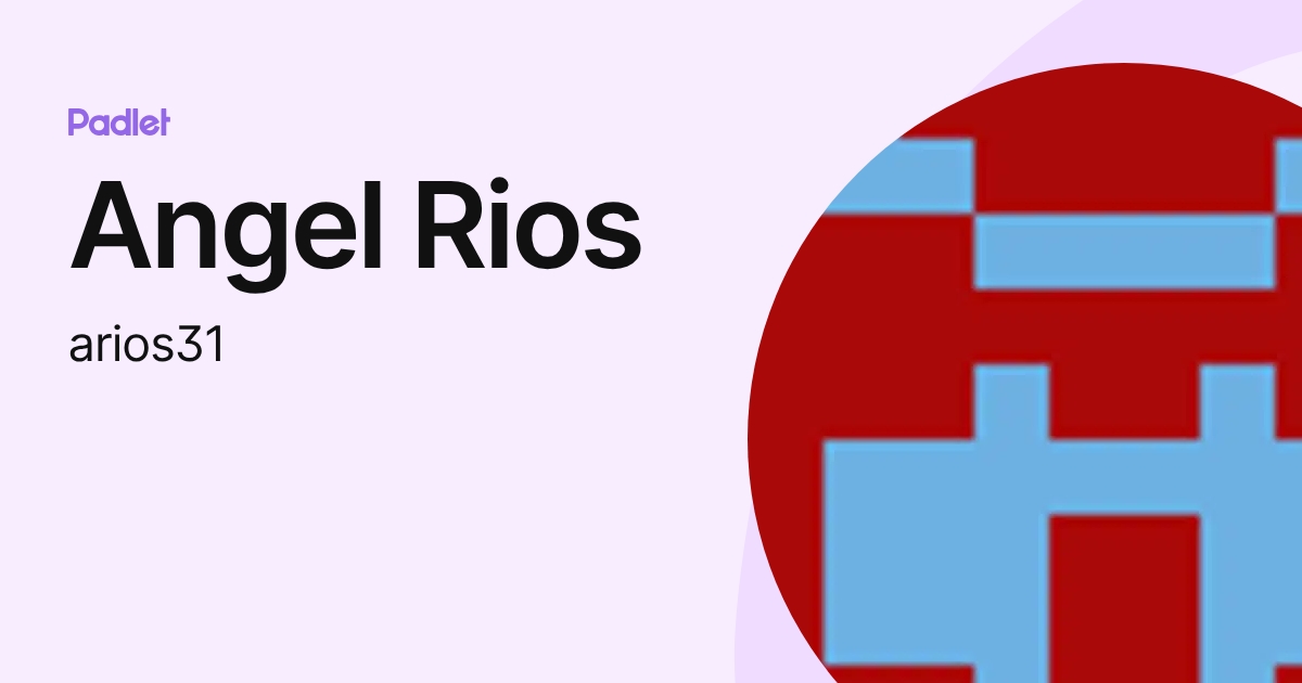 Angel Rios (arios31) profile | Padlet