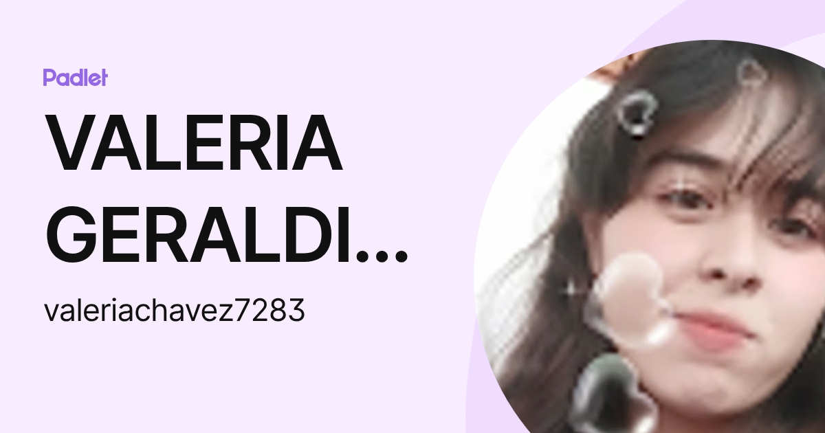 VALERIA GERALDINE CHAVEZ LOPEZ (valeriachavez7283) profile | Padlet