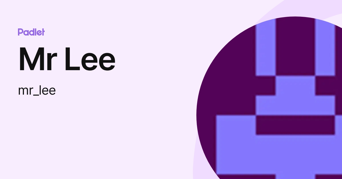 Mr Lee (mr_lee) profile | Padlet