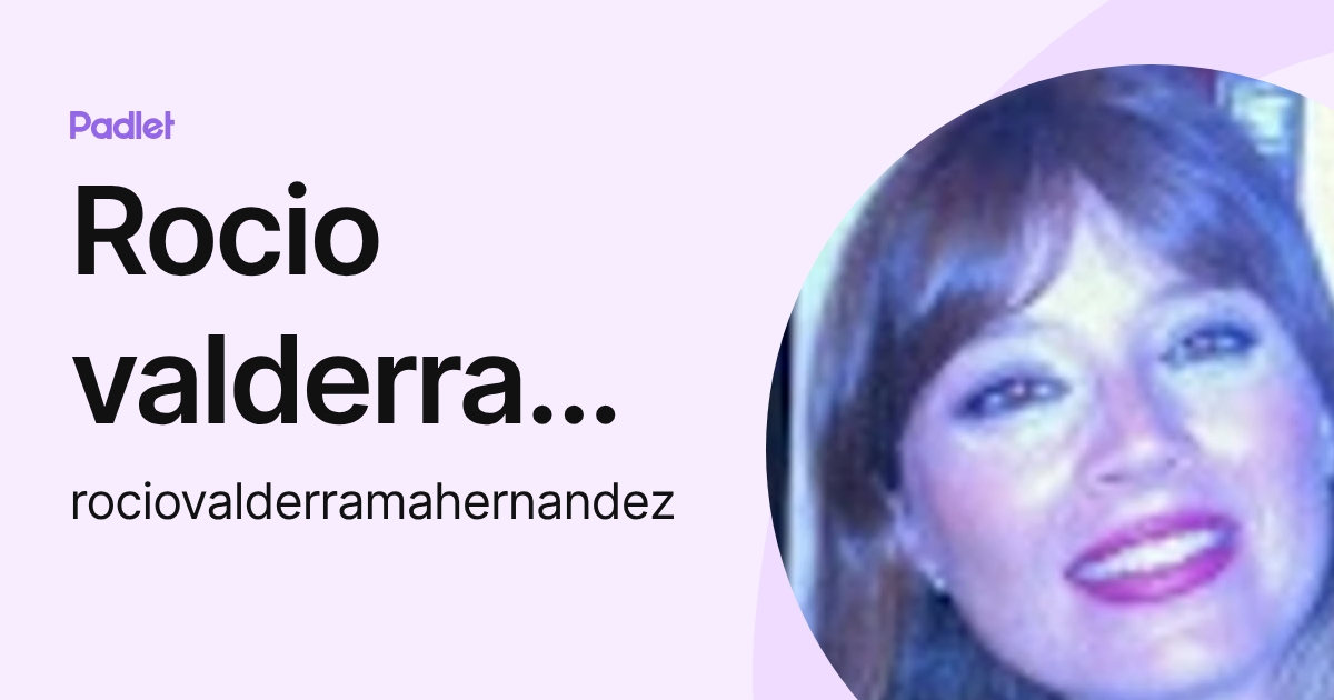 Rocio valderrama hernandez (rociovalderramahernandez) profile | Padlet
