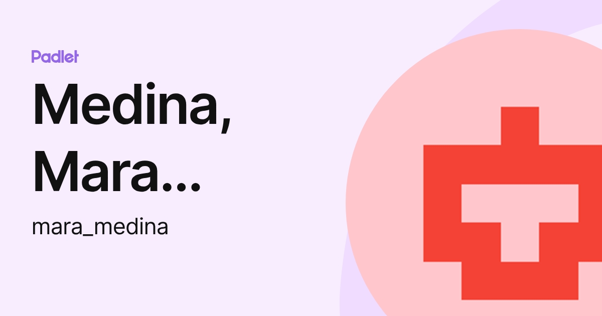 Medina, Mara Medina (mara_medina) profile | Padlet