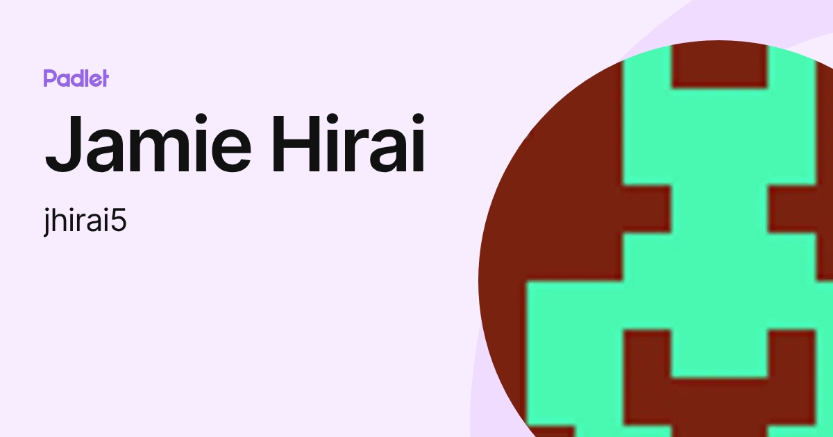 Jamie Hirai (jhirai5) profile | Padlet