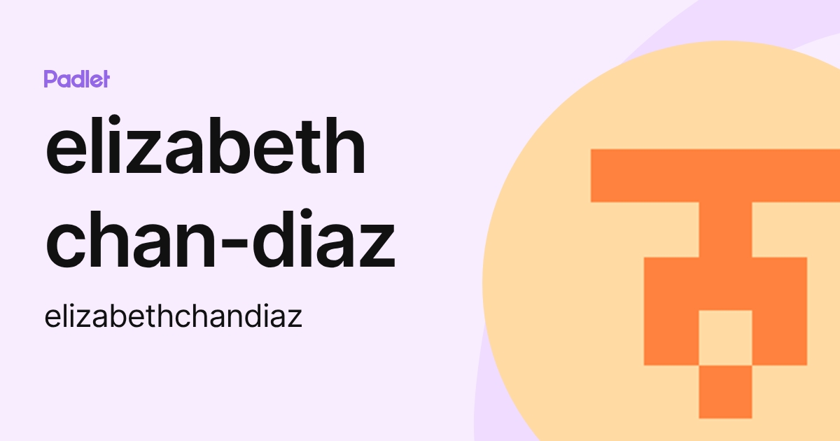 elizabeth chan-diaz (elizabethchandiaz) profile | Padlet