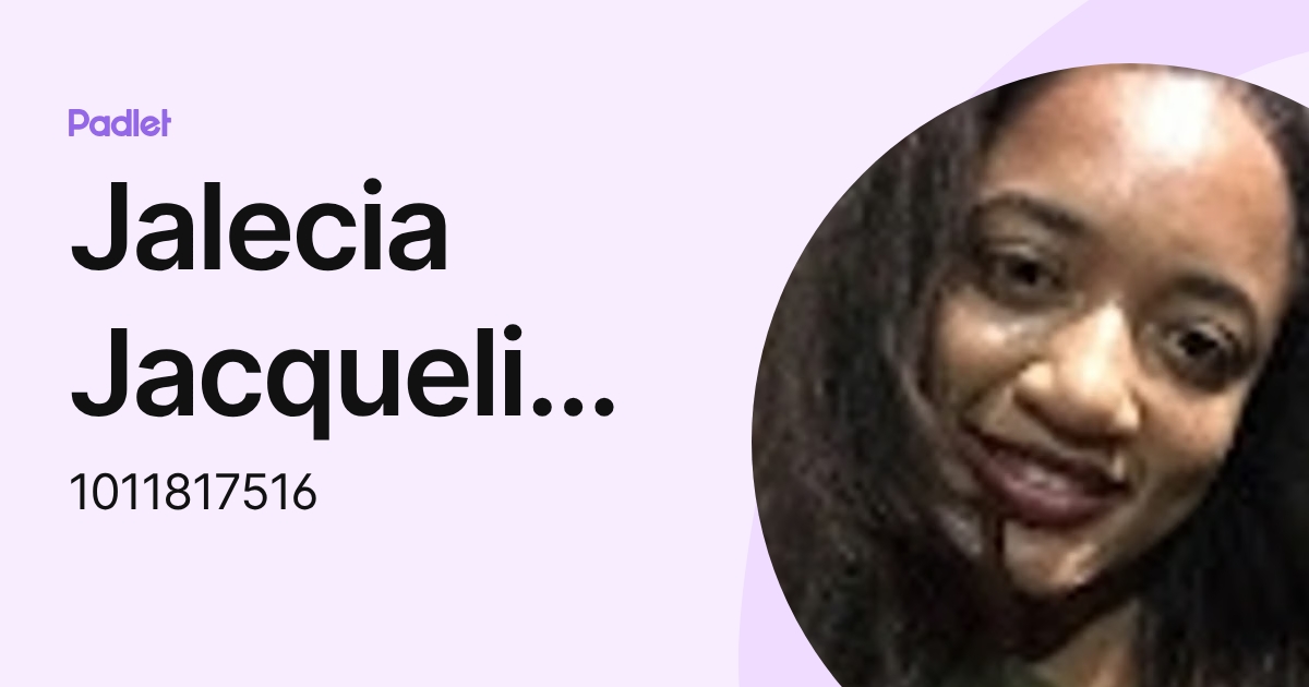 Jalecia Jacqueline Jones (1011817516) profile | Padlet
