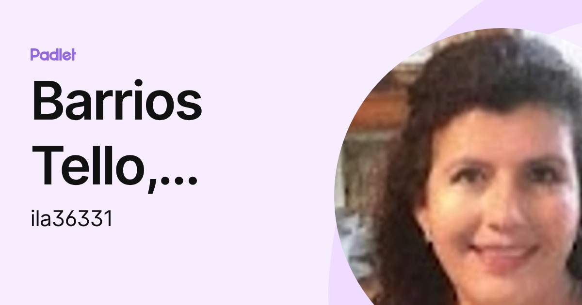 Barrios Tello, Larissa Ivonne La (ila36331) profile | Padlet