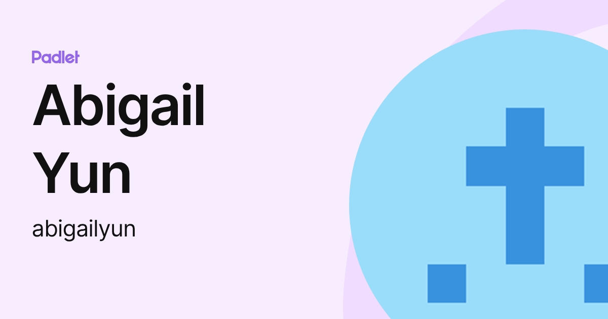 Abigail Yun (abigailyun) profile | Padlet