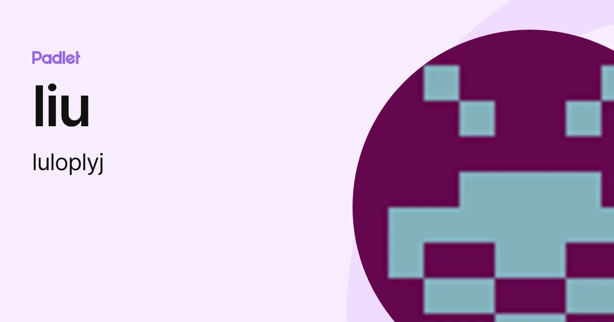 liu (luloplyj) profile | Padlet