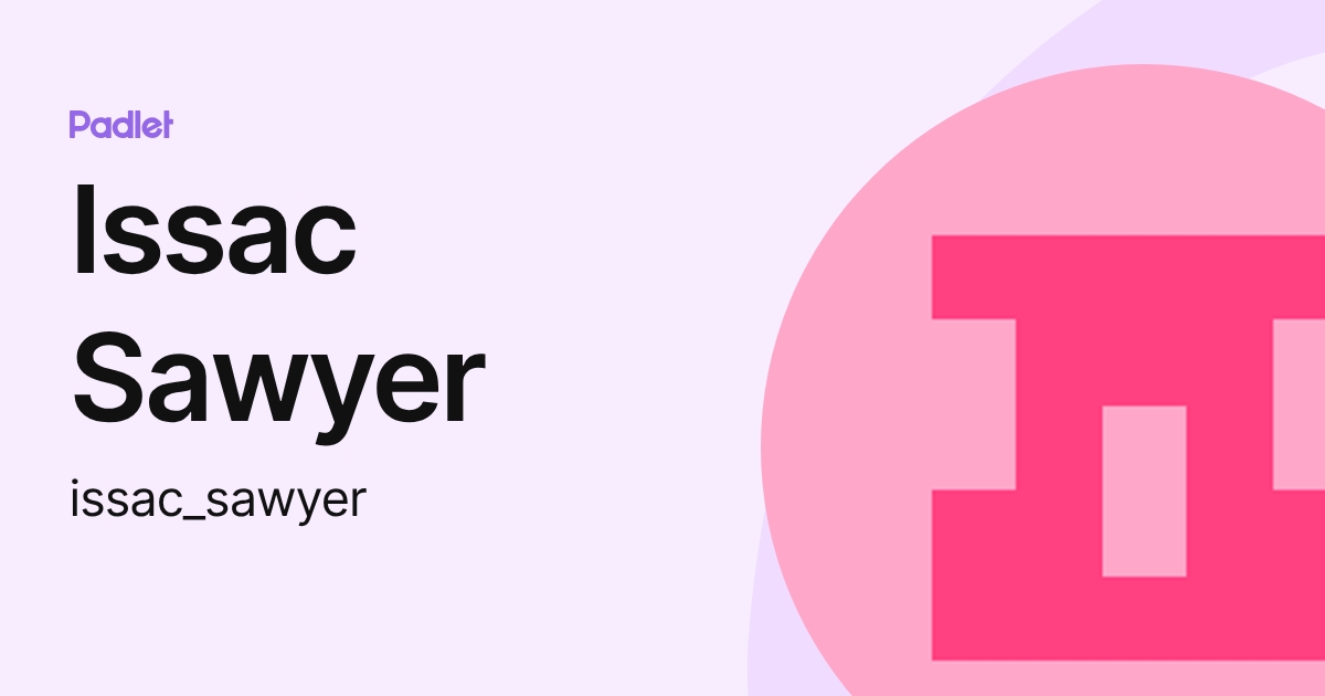 Issac Sawyer (issac_sawyer) profile | Padlet