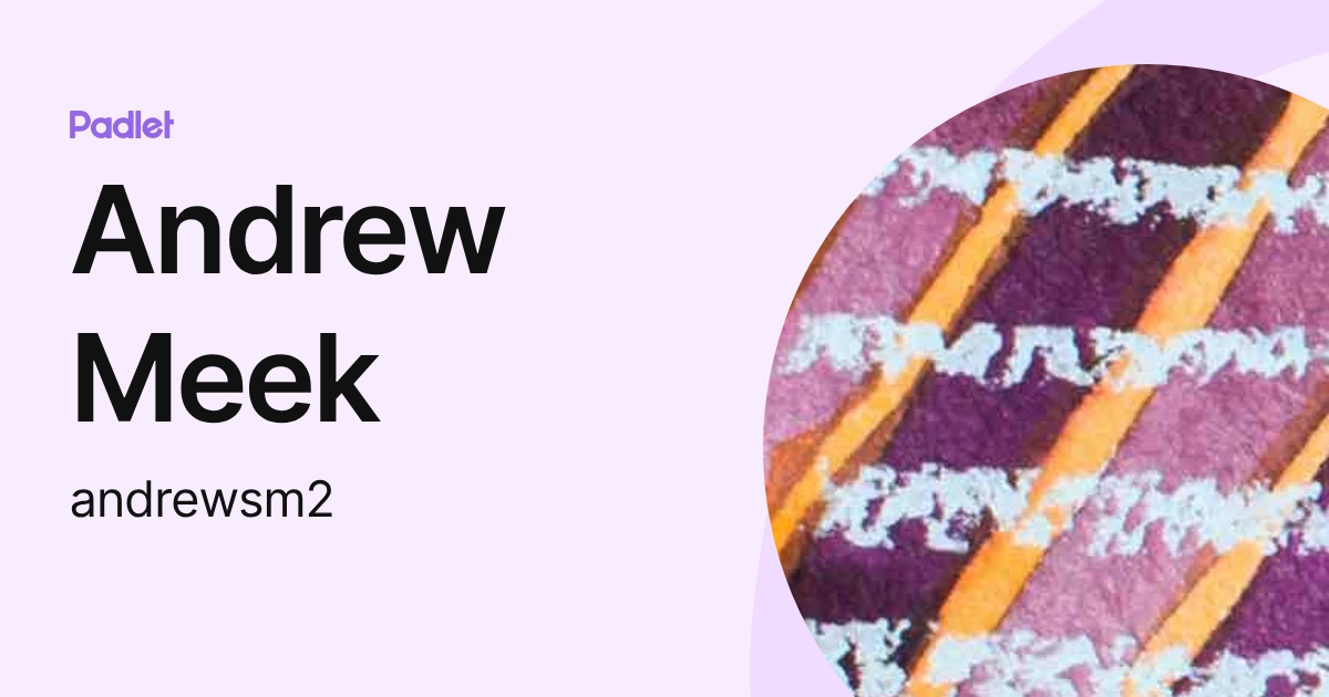 Andrew Meeks Andrew Meek (andrewsm2) profile | Padlet