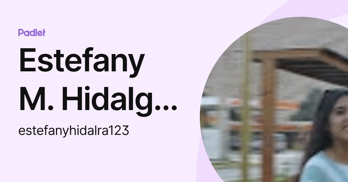 Estefany M. Hidalgo Ramirez (estefanyhidalra123) profile | Padlet