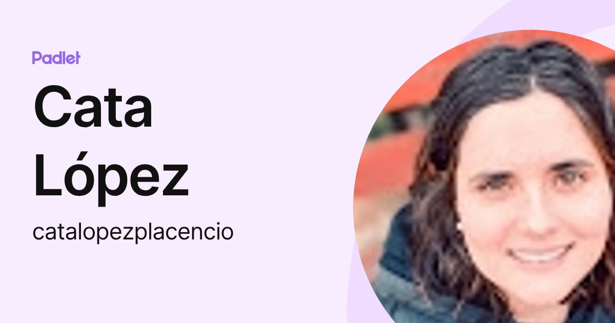Cata López (catalopezplacencio) profile | Padlet