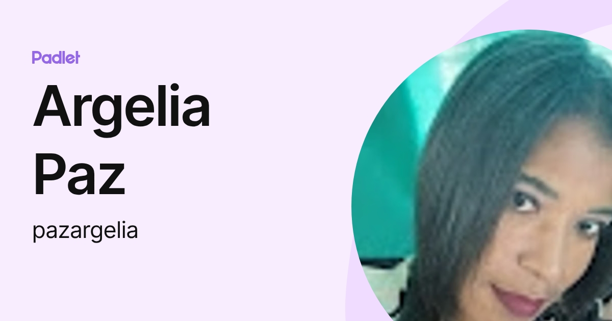 Argelia Paz (pazargelia) profile | Padlet
